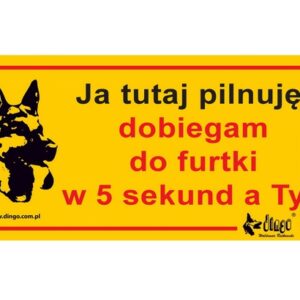 Dingo Tabliczka ostrzegawcza "Ja tutaj pilnuję, dobiegam do furtki w 5 sekund, a Ty?"